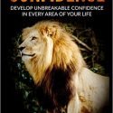 Confidence: Develop Unbreakable Confidence in Every Area of Your Life Review