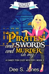 Pirates and swords and murder, oh my!: A Candy Fish Cozy Mystery – Book 2