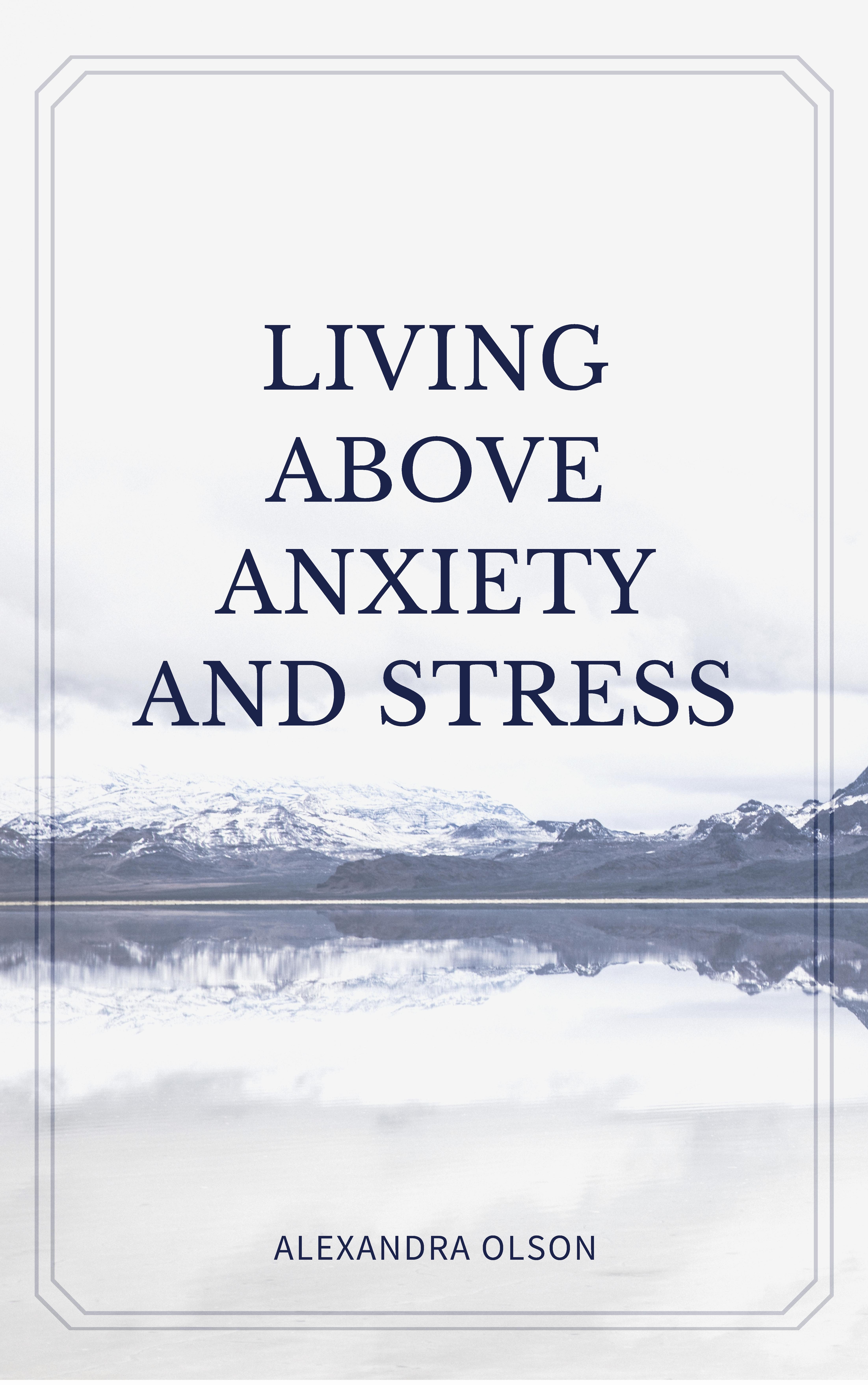 Living Above Stress And Anxiety