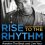 Rise to The Rhythm-Awaken The Beat and Live Your Highest Potential – Unleash The Gift of Your Full Potential