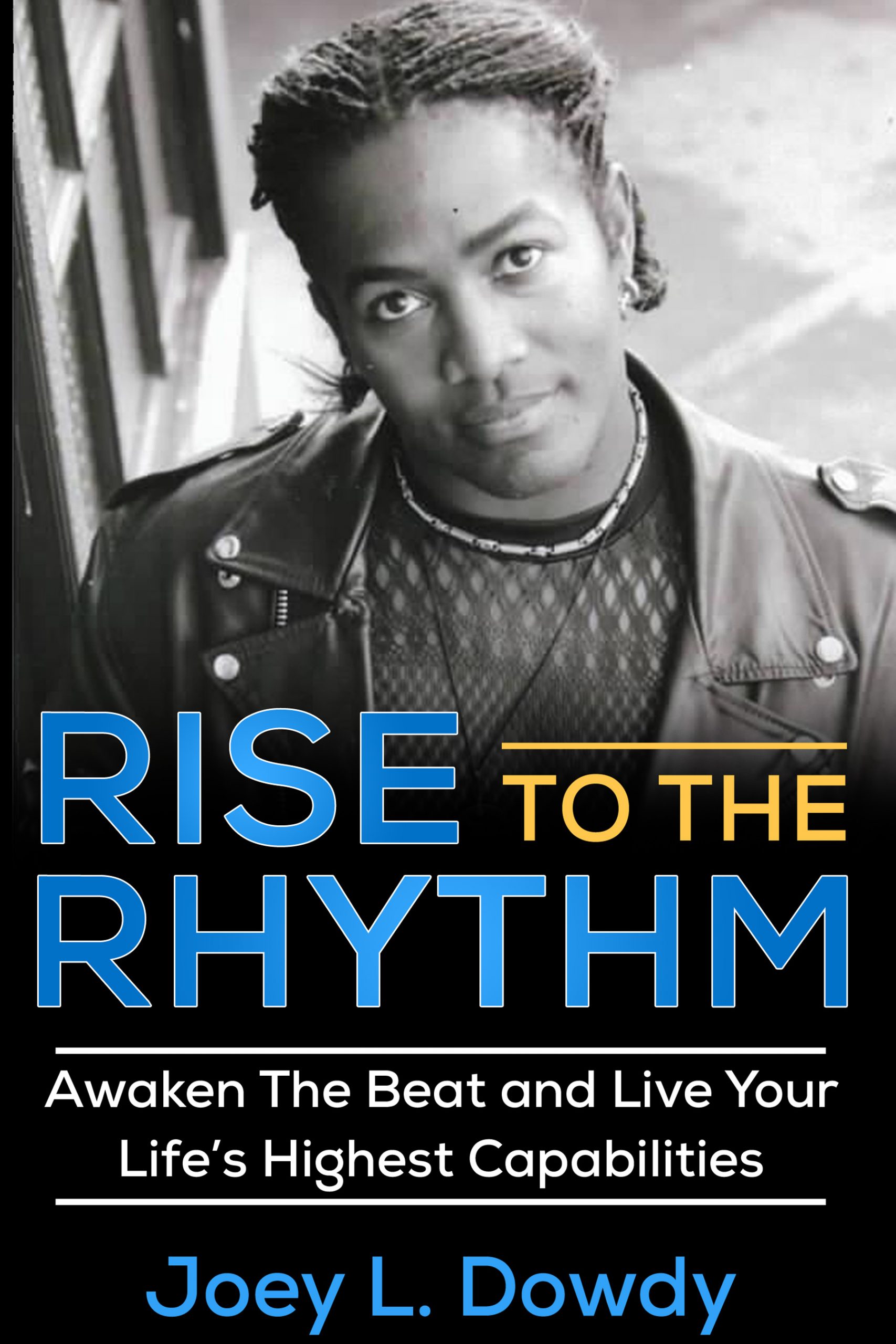 Rise to The Rhythm-Awaken The Beat and Live Your Highest Potential – Unleash The Gift of Your Full Potential