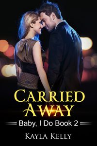 Carried Away (Baby, I Do Book 2)