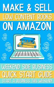 Make & Sell Low Content Books on Amazon: Weekend Side Business Quick Start Guide