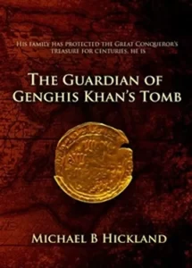 The Guardian of Genghis Khan’s Tomb Kindle Edition by Michael Hickland