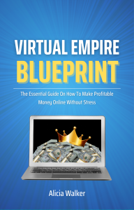 Virtual Empire Blueprint: The Essential Guide On How To Make Profitable Money Online Without Stress