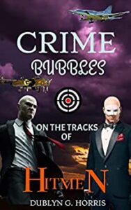CRIME BUBBLES: ON THE TRACKS OF HITMEN (Fast-Paced Highly Arresting and Entertaining thriller: End to End Actions and Reactions Around the World)