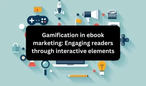 Gamification in ebook marketing: Engaging readers through interactive elements