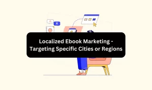 Localized Ebook Marketing – Targeting Specific Cities or Regions