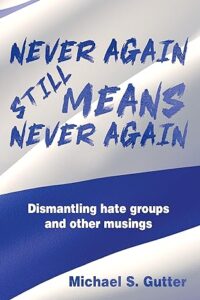 Never Again Still Means Never Again: Dismantling Hate Groups And Other Musings
