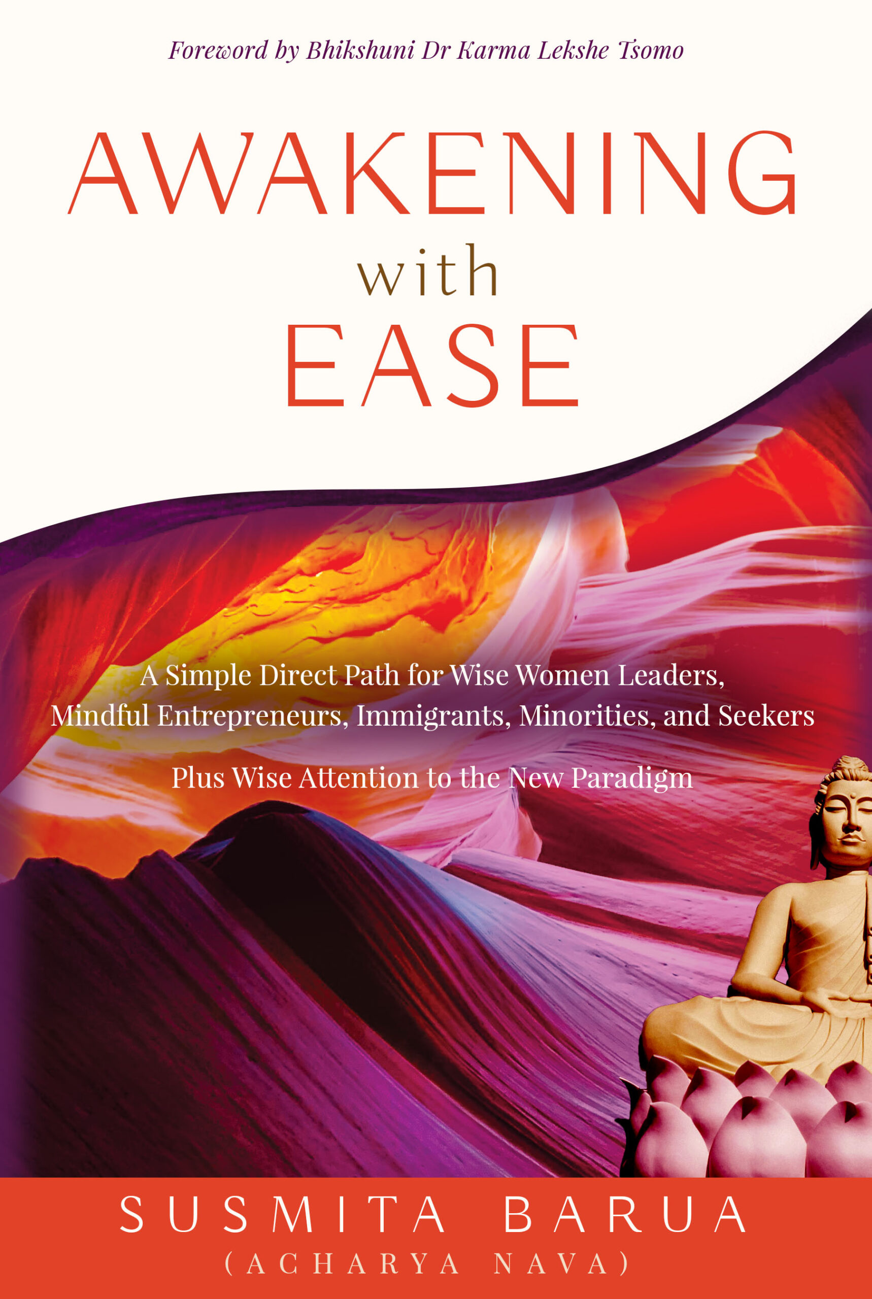 Awakening with Ease: A Simple Direct Path for Wise Women Leaders, Mindful Entrepreneurs, Immigrants, Minorities and Seekers