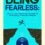 Being Fearless: How to Turn Failure Into Success by Developing a Fearless Mindset